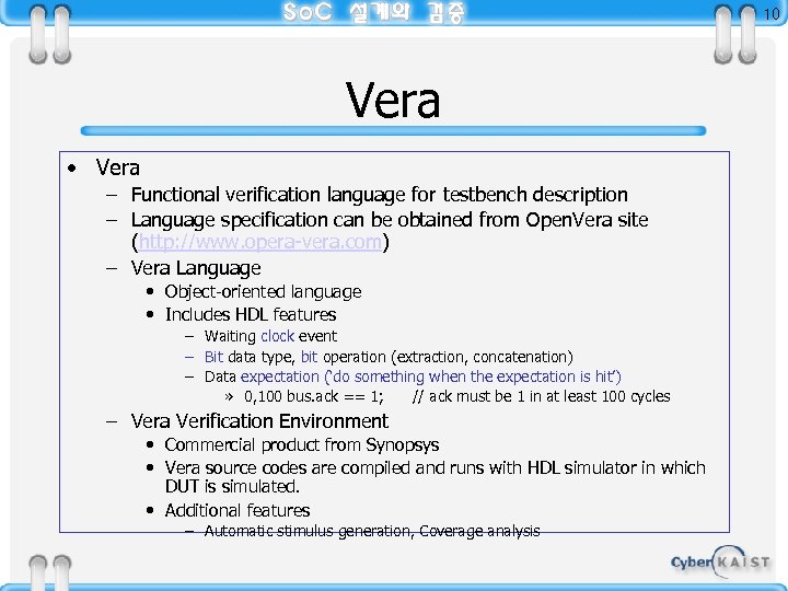 10 Vera • Vera – Functional verification language for testbench description – Language specification