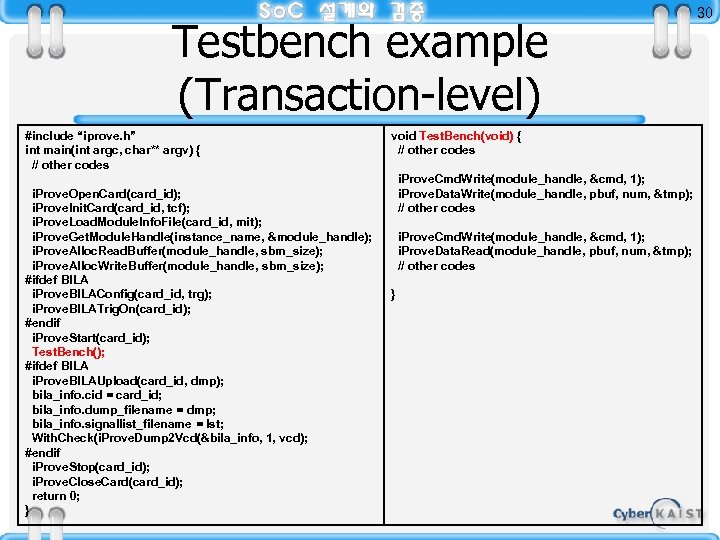 Testbench example (Transaction-level) #include “iprove. h” int main(int argc, char** argv) { // other