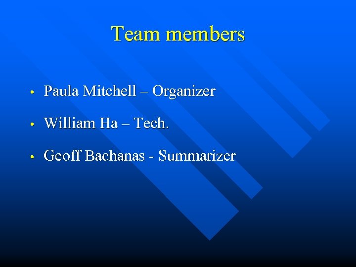 Team members • Paula Mitchell – Organizer • William Ha – Tech. • Geoff