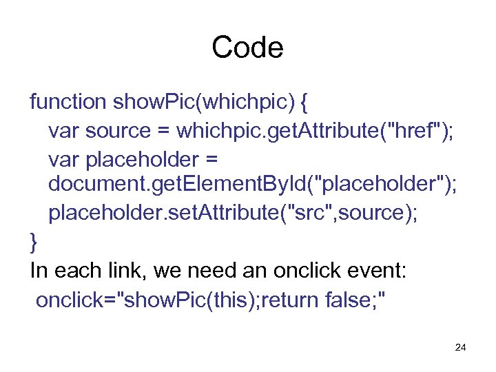 Code function show. Pic(whichpic) { var source = whichpic. get. Attribute("href"); var placeholder =