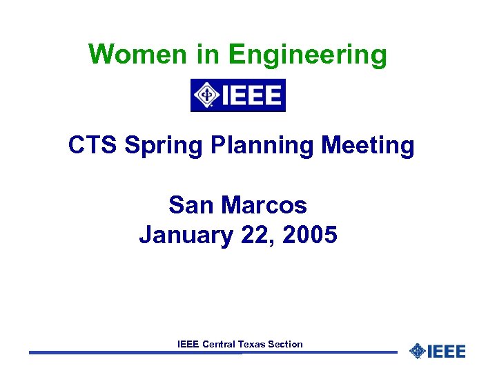Women in Engineering CTS Spring Planning Meeting San Marcos January 22, 2005 IEEE Central
