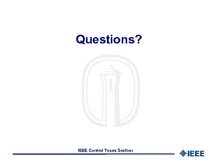 Questions? IEEE Central Texas Section 