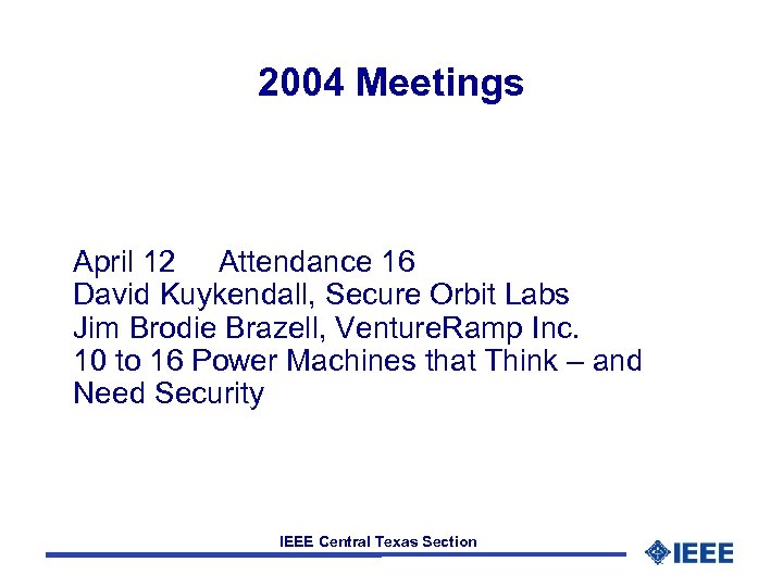 2004 Meetings April 12 Attendance 16 David Kuykendall, Secure Orbit Labs Jim Brodie Brazell,
