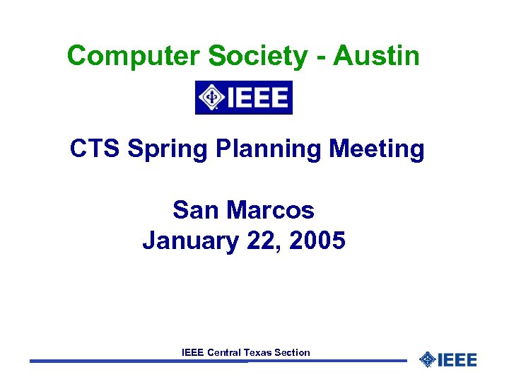 Computer Society - Austin CTS Spring Planning Meeting San Marcos January 22, 2005 IEEE