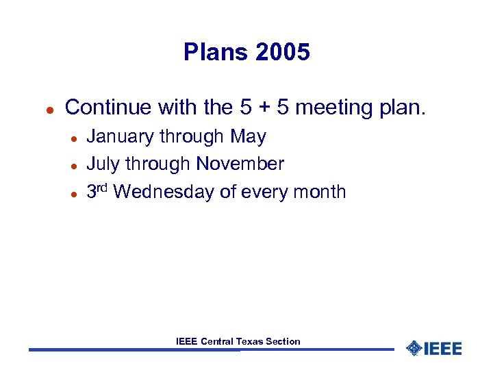 Plans 2005 l Continue with the 5 + 5 meeting plan. l l l