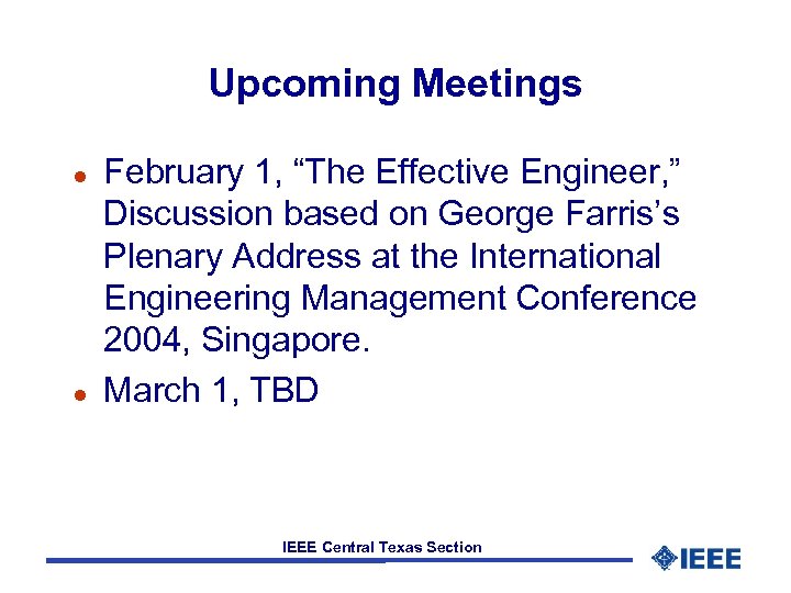 Upcoming Meetings l l February 1, “The Effective Engineer, ” Discussion based on George
