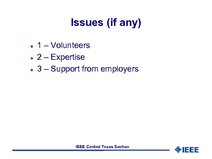 Issues (if any) l l l 1 – Volunteers 2 – Expertise 3 –