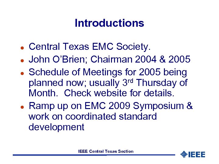 Introductions l l Central Texas EMC Society. John O’Brien; Chairman 2004 & 2005 Schedule