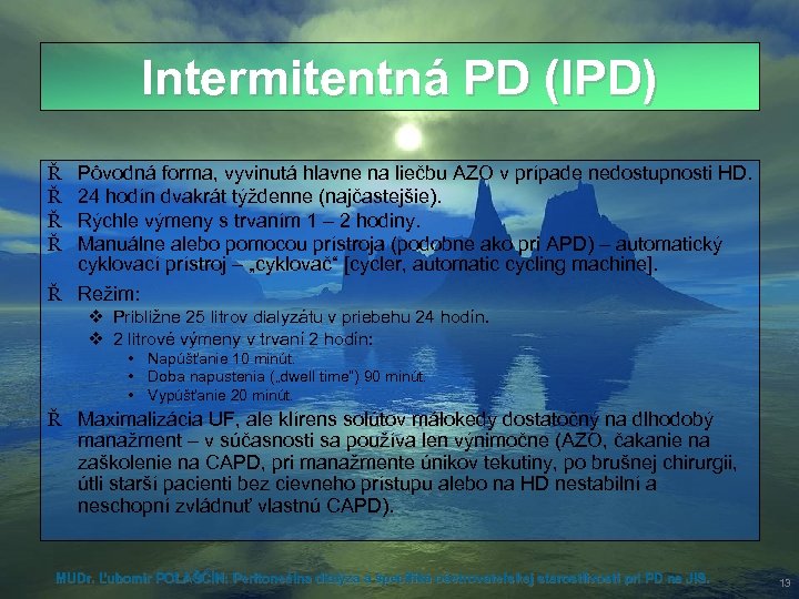 Intermitentná PD (IPD) Ř Ř Pôvodná forma, vyvinutá hlavne na liečbu AZO v prípade