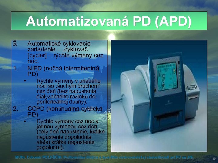 Automatizovaná PD (APD) Ř Automatické cyklovacie zariadenie – „cyklovač“ [cycler] – rýchle výmeny cez