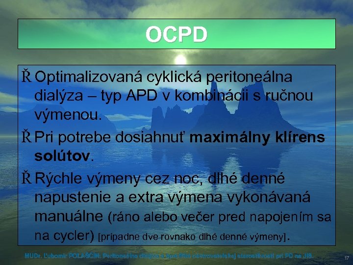 OCPD Ř Optimalizovaná cyklická peritoneálna dialýza – typ APD v kombinácii s ručnou výmenou.