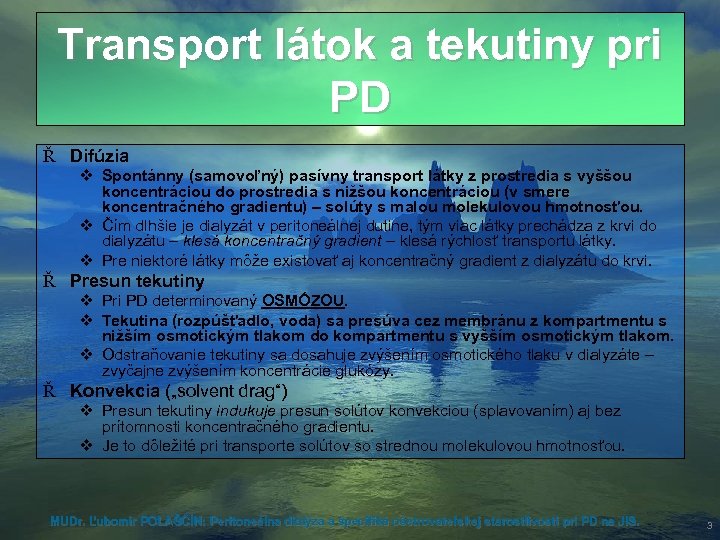Transport látok a tekutiny pri PD Ř Difúzia v Spontánny (samovoľný) pasívny transport látky