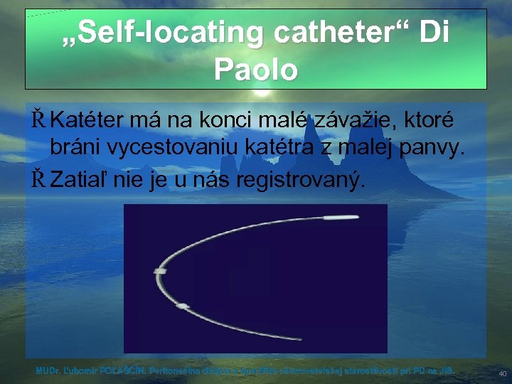 „Self-locating catheter“ Di Paolo Ř Katéter má na konci malé závažie, ktoré bráni vycestovaniu