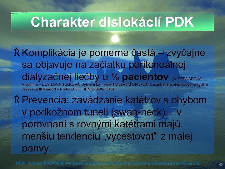 Charakter dislokácií PDK Ř Komplikácia je pomerne častá – zvyčajne sa objavuje na začiatku