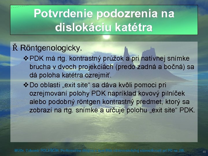 Potvrdenie podozrenia na dislokáciu katétra Ř Röntgenologicky. v. PDK má rtg. kontrastný prúžok a