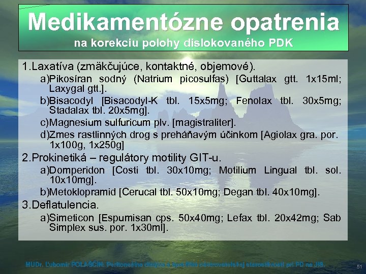 Medikamentózne opatrenia na korekciu polohy dislokovaného PDK 1. Laxatíva (zmäkčujúce, kontaktné, objemové). a)Pikosíran sodný