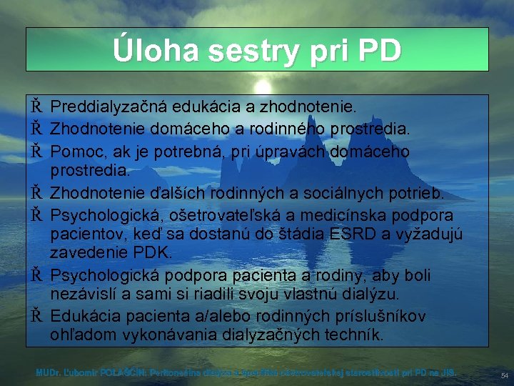 Úloha sestry pri PD Ř Preddialyzačná edukácia a zhodnotenie. Ř Zhodnotenie domáceho a rodinného