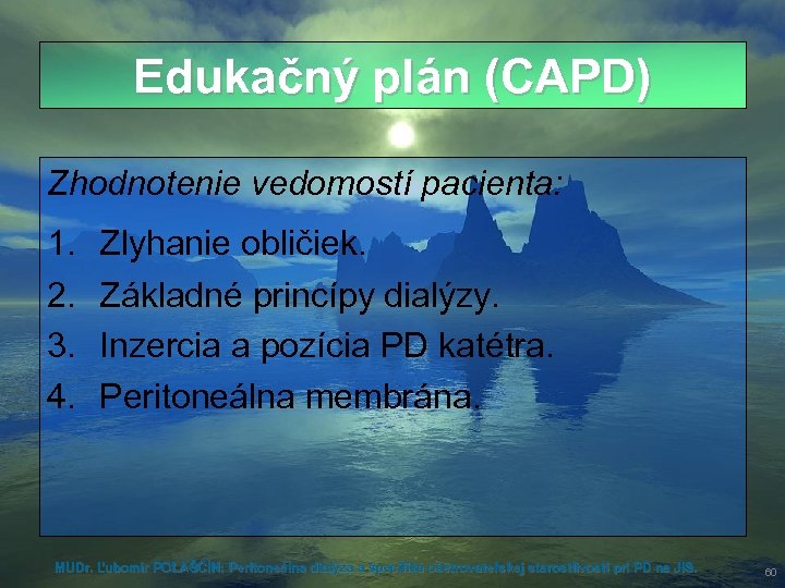 Edukačný plán (CAPD) Zhodnotenie vedomostí pacienta: 1. 2. 3. 4. Zlyhanie obličiek. Základné princípy