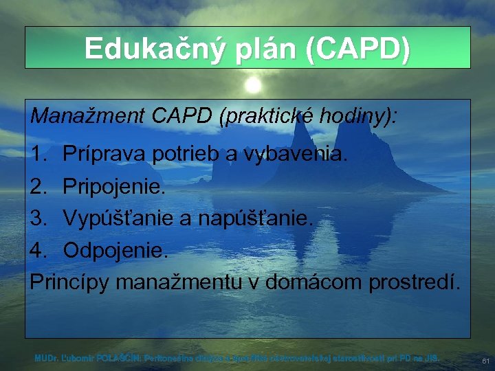 Edukačný plán (CAPD) Manažment CAPD (praktické hodiny): 1. Príprava potrieb a vybavenia. 2. Pripojenie.