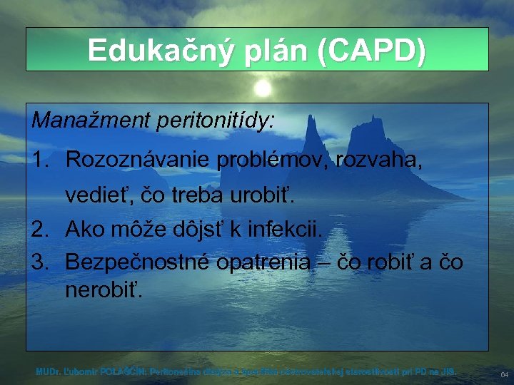 Edukačný plán (CAPD) Manažment peritonitídy: 1. Rozoznávanie problémov, rozvaha, vedieť, čo treba urobiť. 2.