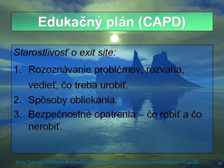 Edukačný plán (CAPD) Starostlivosť o exit site: 1. Rozoznávanie problémov, rozvaha, vedieť, čo treba