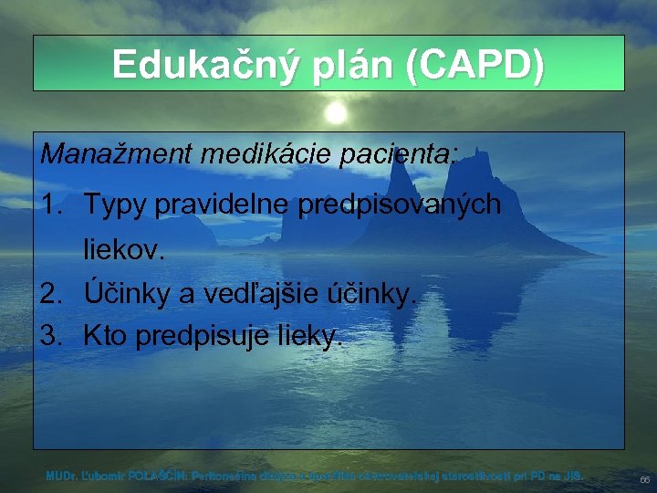 Edukačný plán (CAPD) Manažment medikácie pacienta: 1. Typy pravidelne predpisovaných liekov. 2. Účinky a