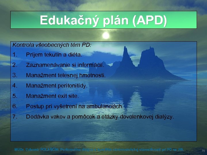 Edukačný plán (APD) Kontrola všeobecných tém PD: 1. Príjem tekutín a diéta. 2. Zaznamenávanie