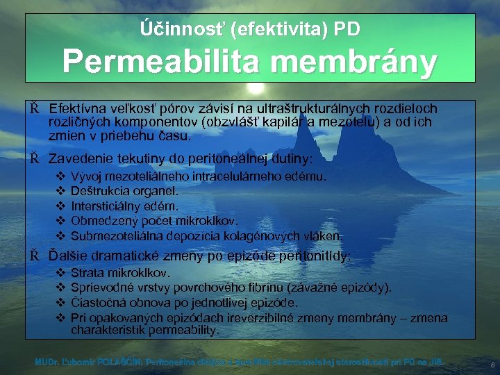 Účinnosť (efektivita) PD Permeabilita membrány Ř Efektívna veľkosť pórov závisí na ultraštrukturálnych rozdieloch rozličných