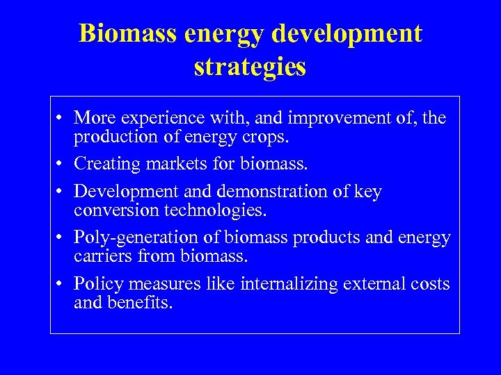 Biomass energy development strategies • More experience with, and improvement of, the production of