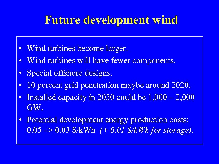 Future development wind • • • Wind turbines become larger. Wind turbines will have