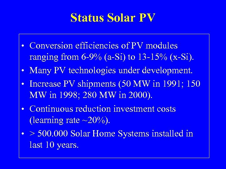 Status Solar PV • Conversion efficiencies of PV modules ranging from 6 -9% (a-Si)