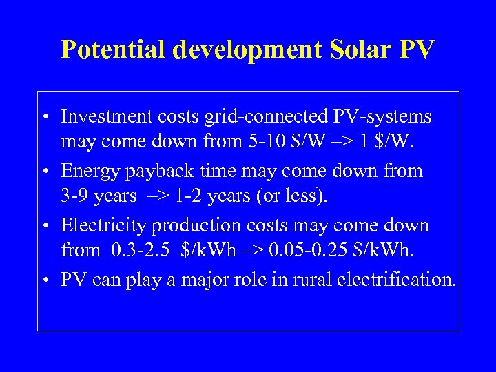 Potential development Solar PV • Investment costs grid-connected PV-systems may come down from 5