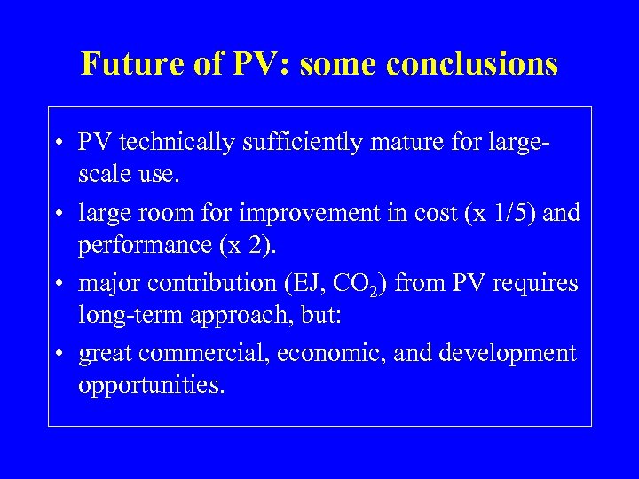 Future of PV: some conclusions • PV technically sufficiently mature for largescale use. •