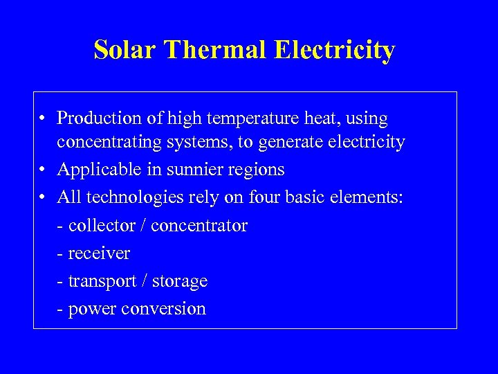 Solar Thermal Electricity • Production of high temperature heat, using concentrating systems, to generate