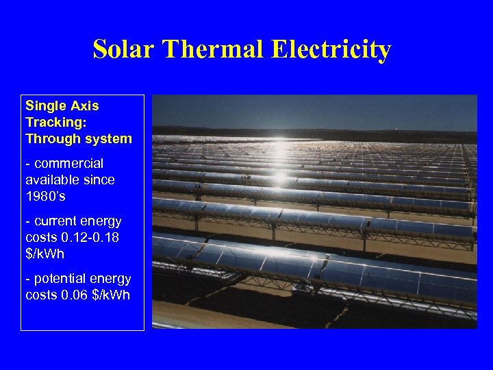 Solar Thermal Electricity Single Axis Tracking: Through system - commercial available since 1980’s -