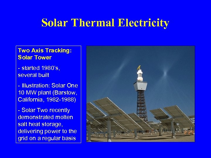 Solar Thermal Electricity Two Axis Tracking: Solar Tower - started 1980’s, several built -