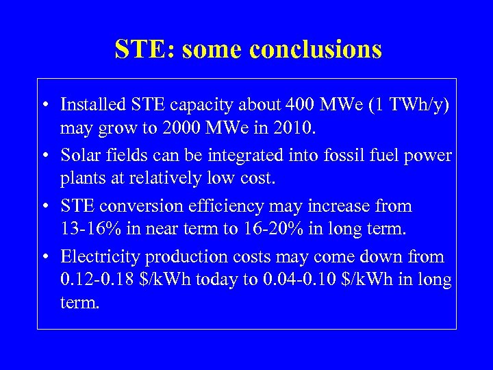 STE: some conclusions • Installed STE capacity about 400 MWe (1 TWh/y) may grow