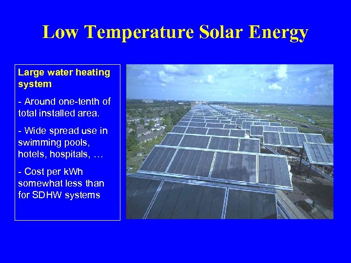 Low Temperature Solar Energy Large water heating system - Around one-tenth of total installed