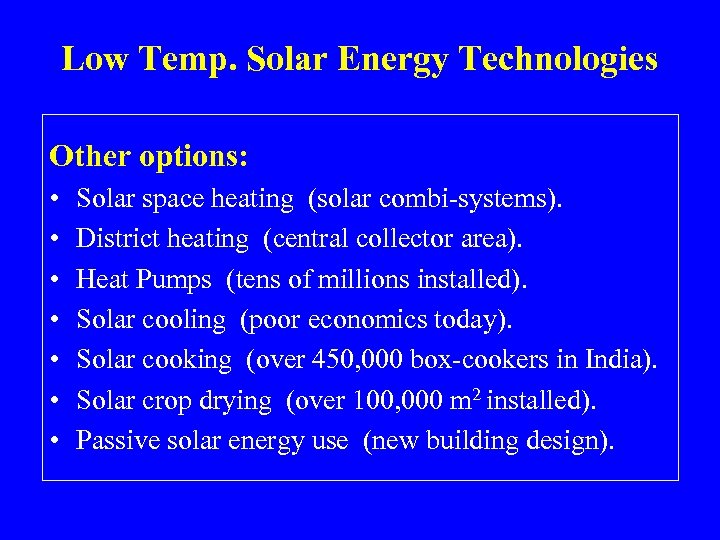 Low Temp. Solar Energy Technologies Other options: • • Solar space heating (solar combi-systems).