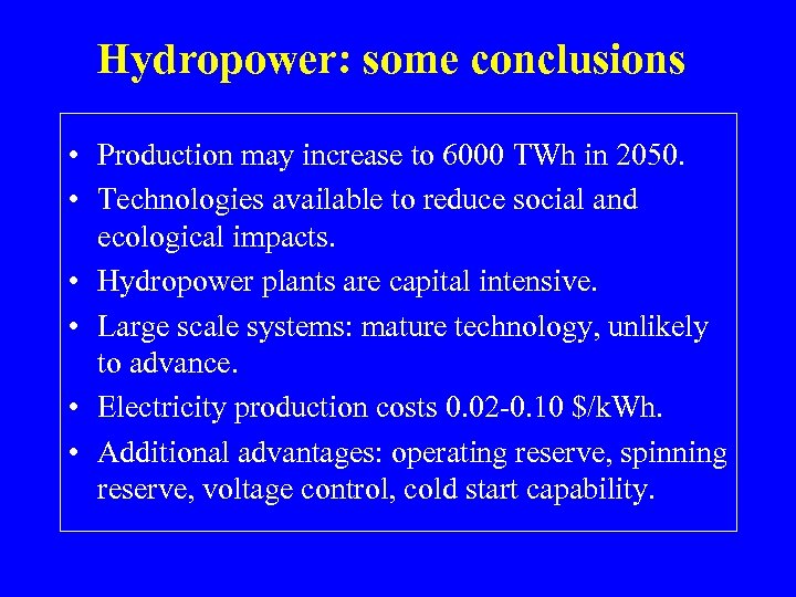 Hydropower: some conclusions • Production may increase to 6000 TWh in 2050. • Technologies