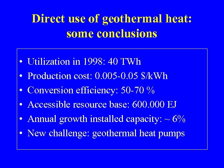 Direct use of geothermal heat: some conclusions • • • Utilization in 1998: 40