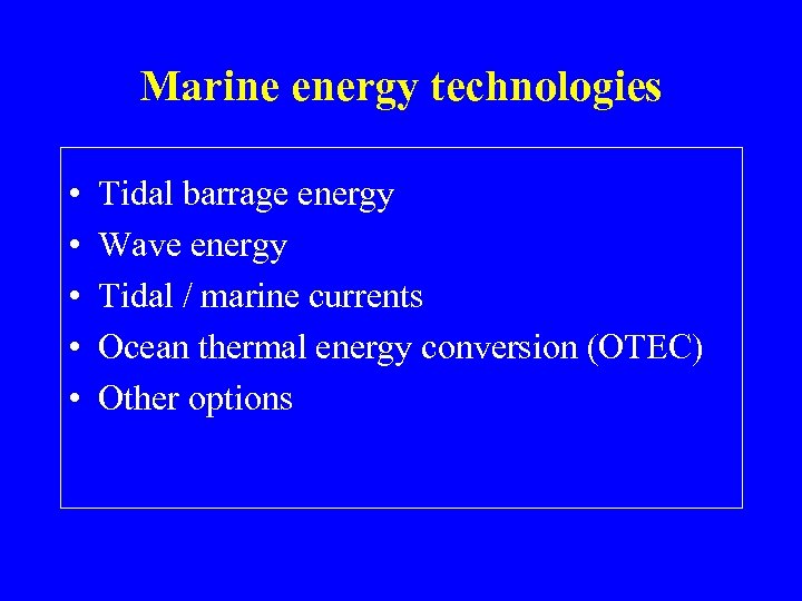 Marine energy technologies • • • Tidal barrage energy Wave energy Tidal / marine