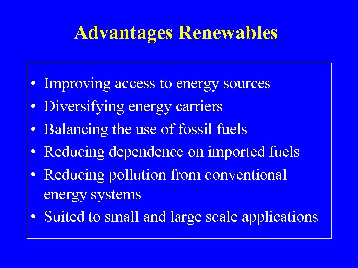 Advantages Renewables • • • Improving access to energy sources Diversifying energy carriers Balancing