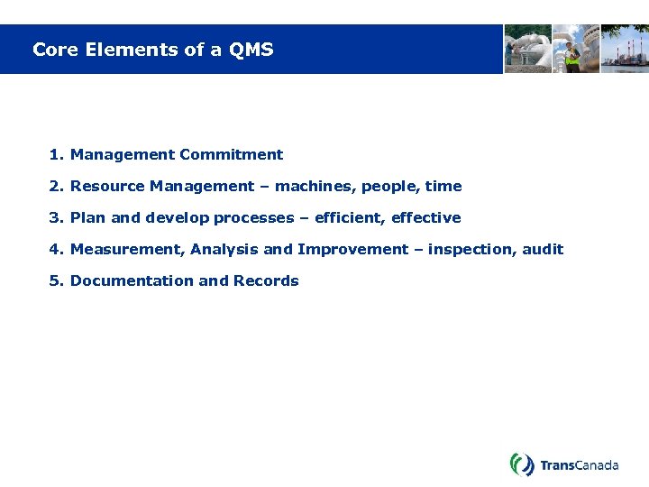 Core Elements of a QMS 1. Management Commitment 2. Resource Management – machines, people,