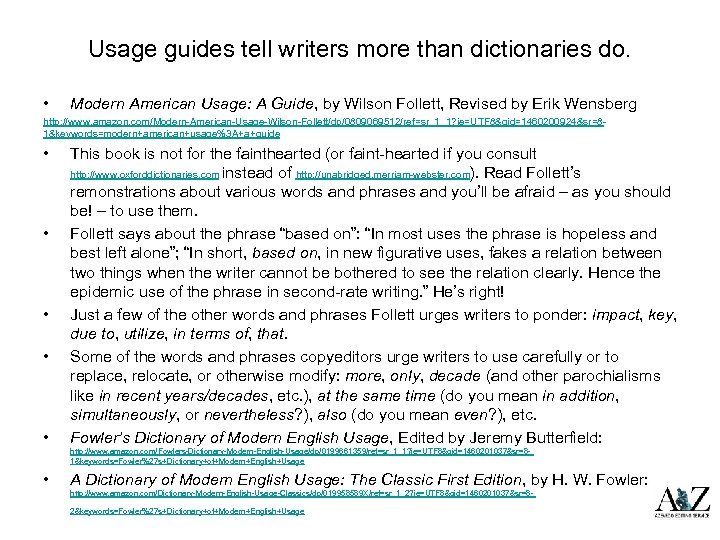 Usage guides tell writers more than dictionaries do. • Modern American Usage: A Guide,