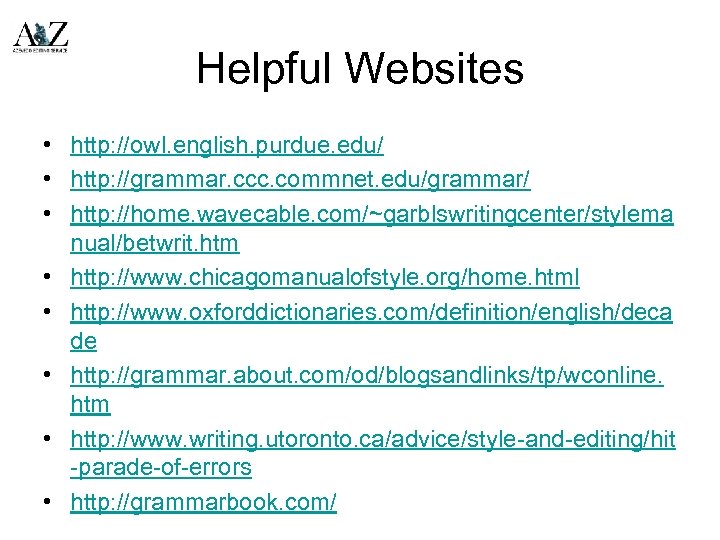 Helpful Websites • http: //owl. english. purdue. edu/ • http: //grammar. ccc. commnet. edu/grammar/