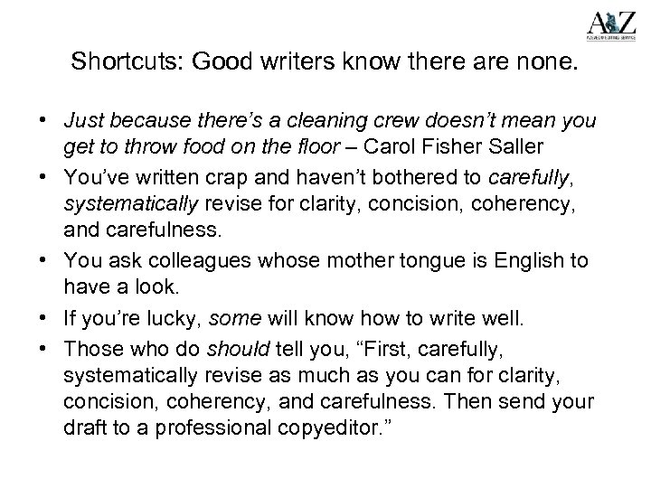 Shortcuts: Good writers know there are none. • Just because there’s a cleaning crew