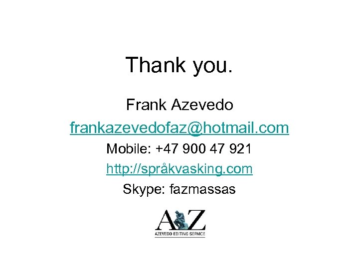 Thank you. Frank Azevedo frankazevedofaz@hotmail. com Mobile: +47 900 47 921 http: //språkvasking. com