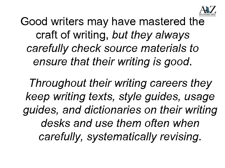 Good writers may have mastered the craft of writing, but they always carefully check