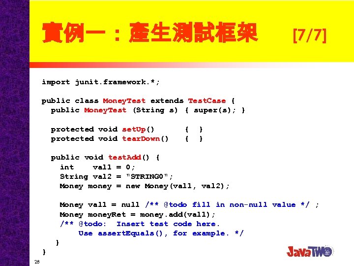實例一：產生測試框架 [7/7] import junit. framework. *; public class Money. Test extends Test. Case {